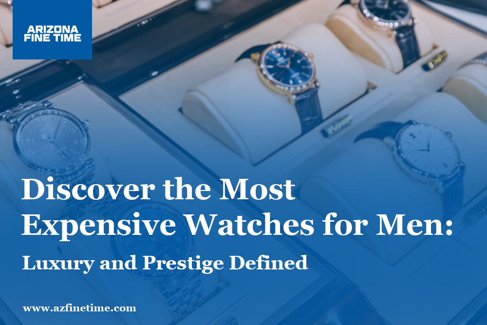 Discover the Most Expensive Watches for Men: Luxury and Prestige Defined