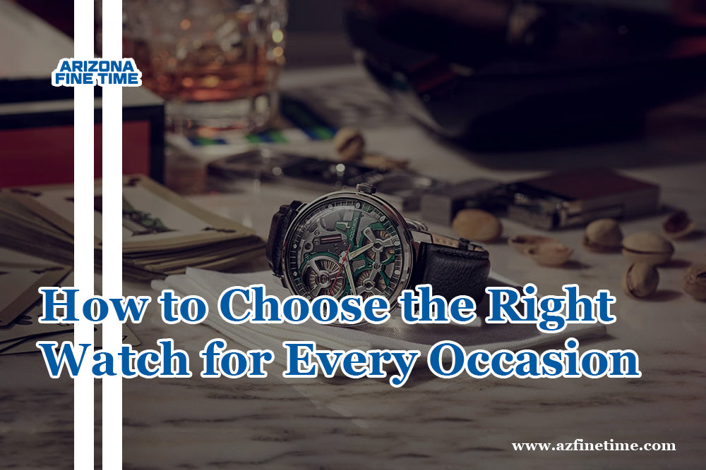 How to Choose the Right Watch for Every Occasion