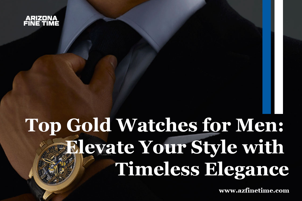 Top Gold Watches for Men: Elevate Your Style with Timeless Elegance